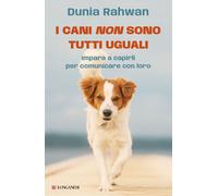 Libri Rahwan Dunia - I Cani Non Sono Tutti Uguali. Impara A Capirli Per Comunica