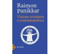 Libri Raimon Panikkar - Visione Trinitaria E Cosmotendrica. Dio-Uomo-Cosmo