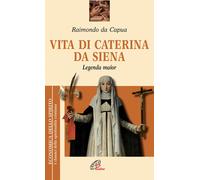 Libri Raimondo da Capua - Vita Di Caterina Da Siena. Legenda Maior