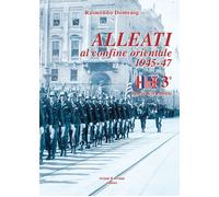 Libri Raimondo Domenig - Alleati Al Confine Orientale 1945-47. Storia & Memorie