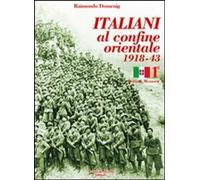 Libri Raimondo Domenig - Italiani Al Confine Orientale 1918-43. Storia & Memorie