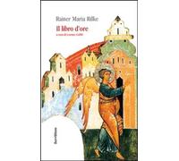 Libri Rainer Maria Rilke - Il Libro D'Ore. Diz. Italiana E Tedesca. Ediz. Biling