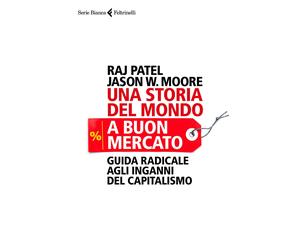 Libri Raj Patel / Moore Jason W. - Una Storia Del Mondo A Buon Mercato. Guida Ra