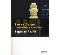 Libri Rajan Raghuram G. - Il Terzo Pilastro. La Comunita Dimenticata Da Stato E