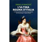 Libri Rakovic An?ela - L' Ultima Regina D'italia. La Storia Di Elena Di Savoia: