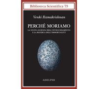 Perché moriamo. La nuova scienza dell’invecchiamento e la ricerca dell’immortalità