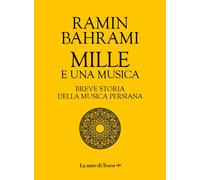 Libri Ramin Bahrami - Mille E Una Musica. Breve Storia Della Musica Persiana