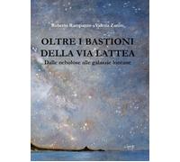 Libri Rampazzo Roberto / Zanini Valeria - Oltre I Bastioni Della Via Lattea. Dal