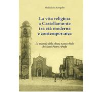 Libri Rampello Maddalena - La Vita Religiosa A Castellamonte Tra Eta Moderna E C