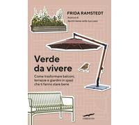 Libri Ramstedt Frida - Verde Da Vivere. Come Trasformare Balconi, Terrazze E Gia