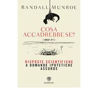 Libri Randall Munroe - Cosa Accadrebbe Sem Risposte Scientifiche A Domande Ipote