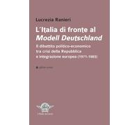 L'Italia di fronte al Modell Deutschland. Il dibattito politico-economico tra crisi della Repubblica e integrazione europea (1971-1983)