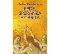 Libri Raniero Cantalamessa - Fede, Speranza E Carita. Le Tre Grazie Del Cristian