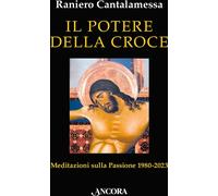 Libri Raniero Cantalamessa - Il Potere Della Croce. Meditazioni Sulla Passione 1