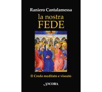 La nostra fede. Il credo meditato e vissuto