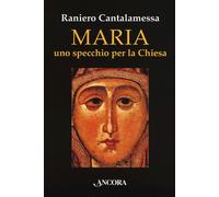 Libri Raniero Cantalamessa - Maria. Uno Specchio Per La Chiesa