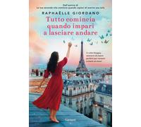 Libri RaphaÃ«lle Giordano - Tutto Comincia Quando Impari A Lasciare Andare
