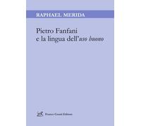 Libri Raphael Merida - Pietro Fanfani E La Lingua Dell'uso Buono