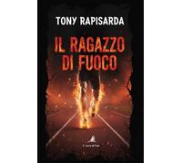 Libri Rapisarda Tony - Il Ragazzo Di Fuoco