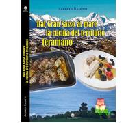Libri Rasetti Alberto - Dal Gran Sasso Al Mare La Cucina Del Territorio Teramano