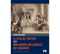 Libri Rattalino Piero - La Testa Del Serpente Ossia Manualetto Del Pianista Per