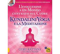 Libri Rattana Guru - L' Evoluzione A Un Mondo Centrato Sul Cuore Con Il Kundalin