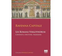 Libri Ravenna Capitale. L'ex Romana Visigothorum. Contenuti, Struttura E Tradizi