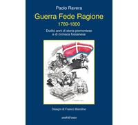 Libri Ravera Paolo - Guerra Fede Ragione 1789-1800. Dodici Anni Di Storia Piemon