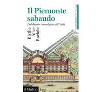 Libri Raviola Blythe Alice - Il Piemonte Sabaudo. Dal Ducato Transalpino All'uni
