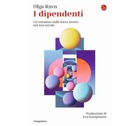 Libri Ravn Olga - I Dipendenti. Un Romanzo Sulla Forza Lavoro Nel XXII Secolo
