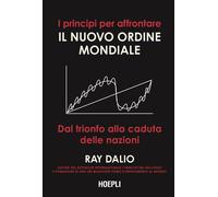 Libri Ray Dalio - I Principi Per Affrontare Il Nuovo Ordine Mondiale. Dal Trionf