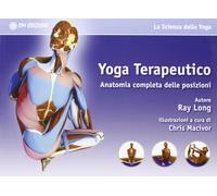 Libri Ray Long - Yoga Terapeutico. Anatomia Completa Delle Posizioni