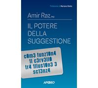 Libri Raz Amir - Il Potere Della Suggestione. Come Funziona Il Cervello Tra Illu