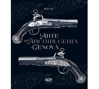 Libri Re Marco - L'Arte Dell'Archibugeria A Genova
