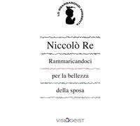 Libri Re NiccolÃ² - Rammaricandoci Per La Bellezza Della Sposa