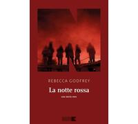 Libri Rebecca Godfrey - La notte rossa. Una storia vera - 2023