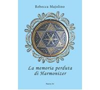 Libri Rebecca Majolino - La memoria perduta di Harmonizer - 2020