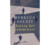 Libri Rebecca Solnit - Storia del camminare - 2018 (Saggi)