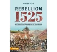 Rebellion 1525. Michael Gaismair und der Aufstand der Tiroler Bauern