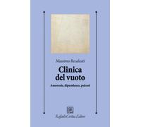 Clinica del vuoto. Anoressie, dipendenze, psicosi. Nuova ediz. - Recalcati...