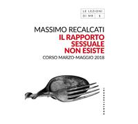 Libri Recalcati Massimo - Il Rapporto Sessuale Non Esiste. Corso Marzo-Maggio 20