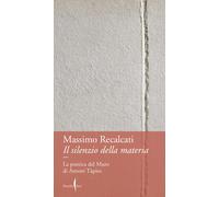 Libri Recalcati Massimo - Il Silenzio Della Materia. La Poetica Del Muro Di Anto