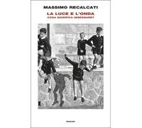 Libri Recalcati Massimo - La Luce E L'onda. Cosa Significa Insegnare?