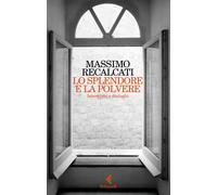 Libri Recalcati Massimo - Lo Splendore E La Polvere. Interviste E Dialoghi
