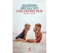 Libri Recalcati Massimo - Uno Diviso Due. Fratelli E Sorelle