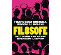 Libri Recchia Luciani Francesca R. - Filosofe. Dieci Donne Che Hanno Ripensato I