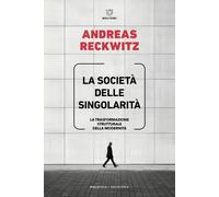 Libri Reckwitz Andreas - La Societa Delle Singolarita. La Trasformazione Struttu