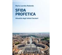 Libri Redondo Maria Lourdes - Sfida Profetica. Attualita Degli Istituti Secolari