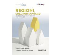 Libri Regioni, Cosa Non Sappiamo. Serve Piu Autonomia, Piu Coesione O Piu Effici