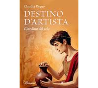 Libri Regno Claudia - Destino D'artista. Giardino Del Sole